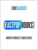 Andrew Carnegie's Career Advice (FastPop Books Core Classics)