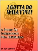 download A Gotta Do What?!!!! a primer for independent film distribution book