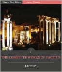 The Complete Works of Tacitus: The Annals, Histories, Germania, Agricola, and Dialogue Concerning Oratory (Illustrated with TOC and Original Commentary)