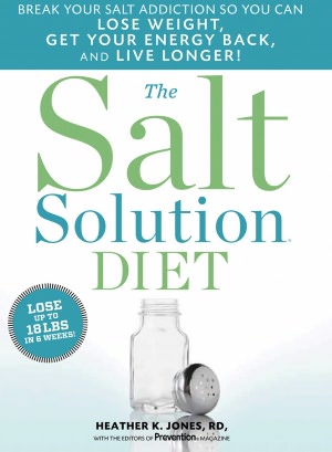 The Salt Solution Diet: Break your salt addiction so you can lose weight, get your energy back, and live longer!