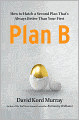 Plan B: How to Hatch a Second Plan That's Always Better Than Your First