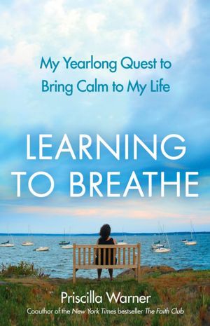 Learning to Breathe: My Yearlong Quest to Bring Calm to My Life