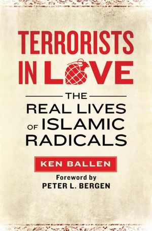 Terrorists in Love: The Real Lives of Islamic Radicals