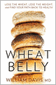 Wheat Belly: Lose the Wheat, Lose the Weight, and Find Your Path Back to Health