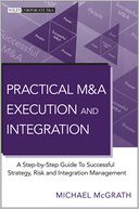 Practical M&A Execution and Integration: A Step by Step Guide To Successful Strategy, Risk and Integration Management