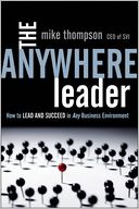 The Anywhere Leader: How to Lead and Succeed in Any Business Environment