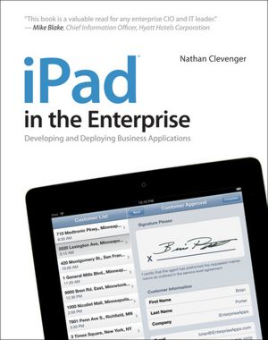 iPad in the Enterprise: Developing and Deploying Business Applications