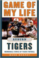 Game of My Life Auburn Tigers: Memorable Stories of Tigers Football