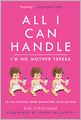 All I Can Handle: I'm No Mother Teresa: A Life Raising Three Daughters with Autism