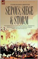 Sepoys, Siege & Storm - The Experiences Of A Young Officer Of H.M.'s 61st Regiment At Ferozepore, Delhi Ridge And At The Fall Of Delhi During The Indian Mutiny 1857