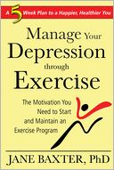 download Manage Your Depression through Exercise : The Motivation You Need to Start and Maintain an Exercise Program book