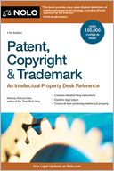 Patent, Copyright & Trademark: An Intellectual Property Desk Reference