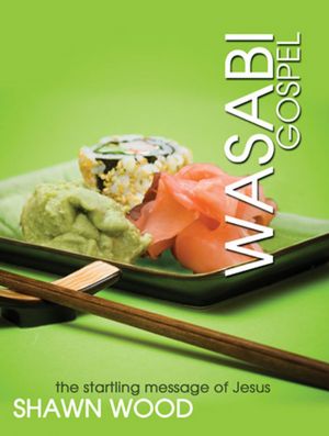 Wasabi Gospel: The Startling Message of Jesus