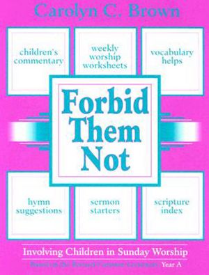 Forbid Them Not Year A: Involving Children in Sunday Worship