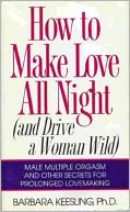 download How to Make Love All Night (and Drive a Woman Wild)-Male multiple orgasm and other secrets for prolonged lovemaking book