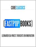 Leonardo da Vinci's Thoughts on Innovation (FastPop Books Core Classics)