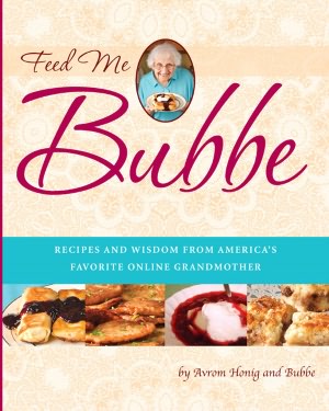 Feed Me Bubbe: Recipes and Wisdom from America's Favorite Online Grandmother
