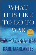 What It Is Like to Go to War by Karl Marlantes: Book Cover