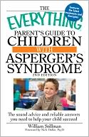 The Everything Parent's Guide to Children with Asperger's Syndrome, 2nd Edition: The sound advice and reliable answers you need to help your child succeed