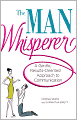 The Man Whisperer: A Gentle, Results-Oriented Approach to Communication