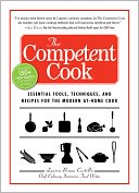 The Competent Cook: Essential Tools, Techniques, and Recipes for the Modern At-Home Cook