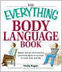 Everything Body Language Book: Decipher signals, see the signs and read people?s emotions?without a word!