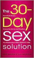 The 30-Day Sex Solution: How to Build Intimacy, Enhance your Sex Life, and Strengthen Your Relationship on One Month's Time