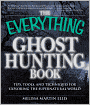 The Everything Ghost Hunting Book: Tips, tools, and techniques for exploring the supernatural world