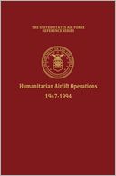 Humanitarian Airlift Operations 1947-1994 (The United States Air Force Reference Series)