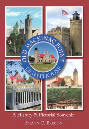 Old Mackinac Point Lighthouse: A History and Pictorial Souvenir