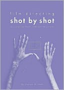 Film Directing: Shot by Shot: Visualizing from Concept to Screen