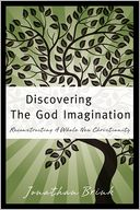 Discovering the God Imagination: Reconstructing A Whole New Christianity