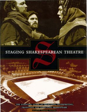 Staging Shakespearean Theatre: The Essential Guide to Selecting, Interpreting, Producing and Directing Shakespeare