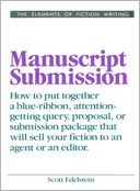 Manuscript Submission: How to put together a blue-ribbon, attention-getting query, proposal, or submission package that will sel your fiction to an agent or an editor