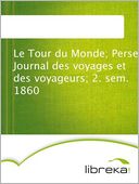 download Le Tour du Monde; Perse Journal des voyages et des voyageurs; 2. sem. 1860 book