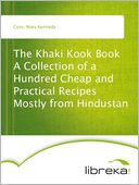 The Khaki Kook Book A Collection of a Hundred Cheap and Practical Recipes Mostly from Hindustan
