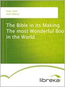 The Bible in its Making The most Wonderful Book in the World