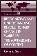 Recognizing and Understanding Revolutionary Change in Warfare: The Sovereignty of Contex