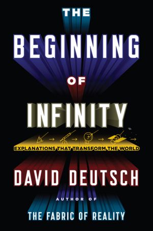 The Beginning of Infinity: Explanations That Transform the World