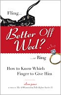 Better Off Wed?: Fling to Ring--how to Know Which Finger to Give Him