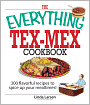 The Everything Tex-Mex Cookbook: 300 Flavorful Recipes to Spice Up Your Mealtimes!