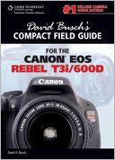 David Busch's Compact Field Guide for the Canon EOS Rebel T3i/600D