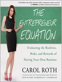 The Entrepreneur Equation: Evaluating the Realities, Risks, and Rewards of Having Your Own Business
