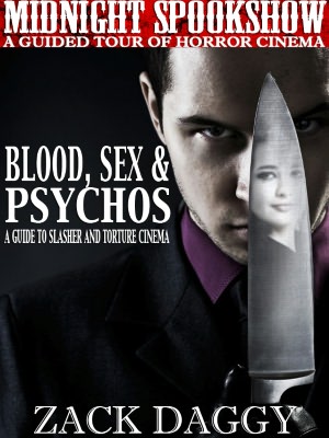 Blood, Sex & Psychos: A Guide to Slasher and Torture Cinema