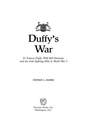 Duffy's War: Fr. Francis Duffy, Wild Bill Donovan, and the Irish Fighting 69th in World War I
