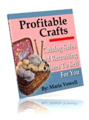 Profitable Crafts: Catalog Sales and Recruiting Others To Sell For You