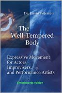 The Well-Tempered Body: Expressive Movement for Actors, Improvisers, and Performance Artists