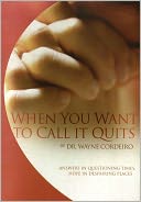 When You Want to Call It Quits