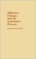 Influence, Change, And The Legislative Process.