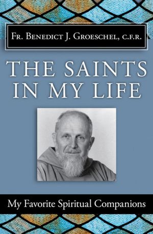 Saints in My Life: My Favorite Spiritual Companions